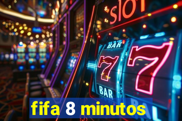 fifa 8 minutos